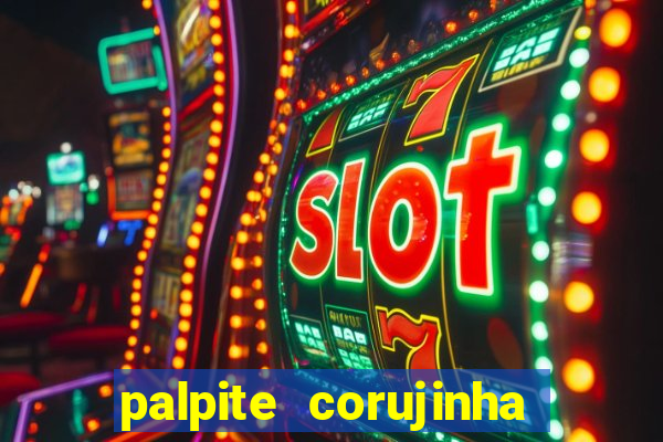 palpite corujinha de hoje